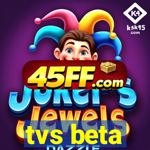 tvs beta